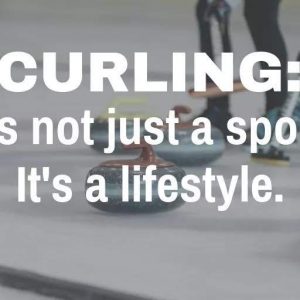 curling is a lifestyle